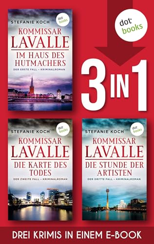 Im Haus des Hutmachers, Die Karte des Todes & Die Stunde der Artisten: Die ersten drei Kommissar-Lavalle-Bände in einem eBook