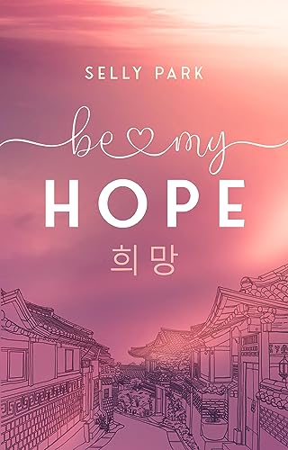 be my Hope: K-Pop-Romance und Selbstfindung in Seoul (Be-My-Reihe 1)