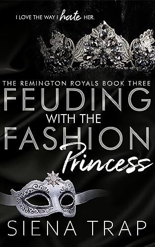 Feuding with the Fashion Princess: A Royal Romance (The Remington Royals Book 3)