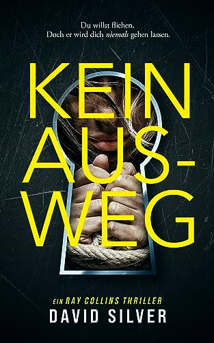 Kein Ausweg: Ein unfassbar fesselnder Psychothriller mit einem schockierenden Twist (Ein Detective Ray Collins Thriller 1)
