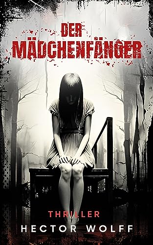 Der Mädchenfänger: Thriller