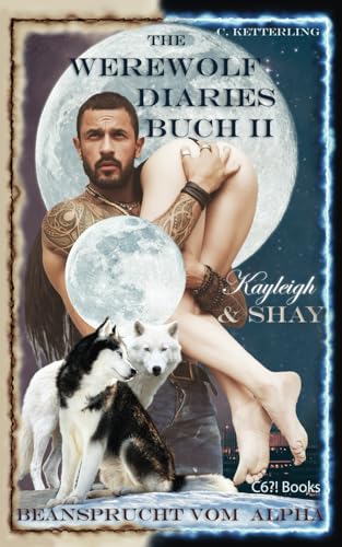 The Werewolf Diaries: Buch 2: Kayleigh & Shay – Beansprucht vom Alpha: The Werewolf Diaries: Die Sammelbände von „Kayleigh & Shay“ – Werwolf und ... & Shay“ – Werwolf Liebesroman, Band 2)