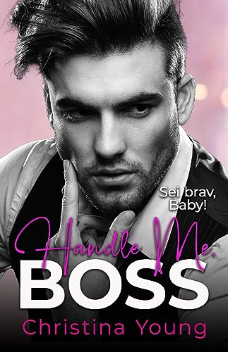 Handle Me BOSS – Sei brav, Baby! (Boss Billionaire Romance 11)