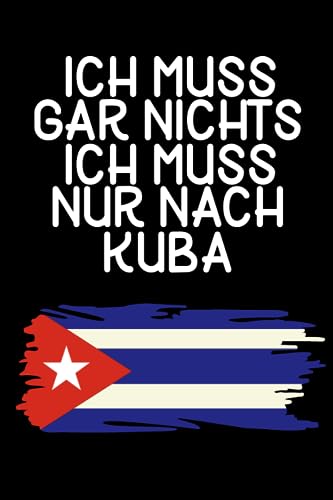 Ich muss gar nichts - Ich muss nur nach Kuba: Kuba Kalender & Planer 2024 / Kuba Liebhaber / Für Kuba Urlaub & Auswanderer / Kubaner Geschenkidee / Softcover / A5
