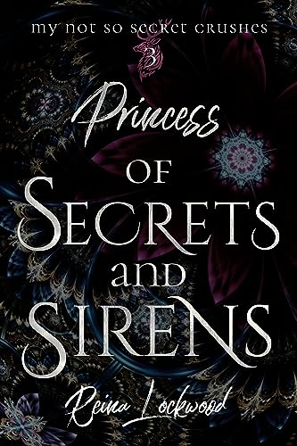 Princess of Secrets and Sirens: A Slow-burn Upper YA Romance (My Not So Secret Crushes Book 3)