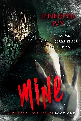 Mine: A Serial Killer Romance (A Killer’s Love Book 1)