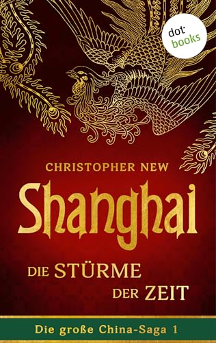 Shanghai - Die Stürme der Zeit: Roman: Die große China-Saga 1 | Der opulente Asien-Roman des New-York-Times-Bestsellerautors