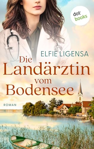 Die Landärztin vom Bodensee: Roman