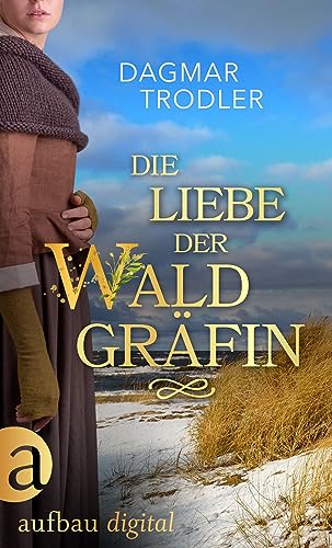 Die Liebe der Waldgräfin (Wege der Eifelgräfin 2)