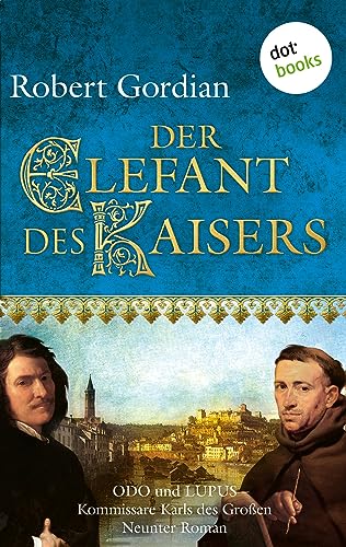 Der Elefant des Kaisers: Odo und Lupus, Komissare Karls des Großen, Neunter Roman
