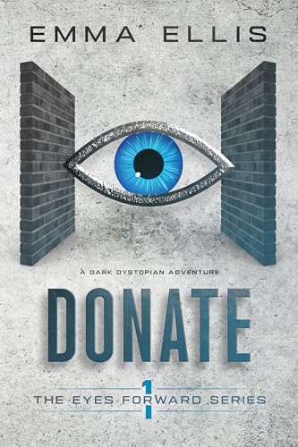 Donate: A gripping and dark dystopian adventure (The Eyes Forward Series Book 1)