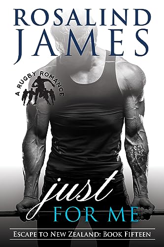 Just for Me: A Rugby Romance (Escape to New Zealand Book 15)