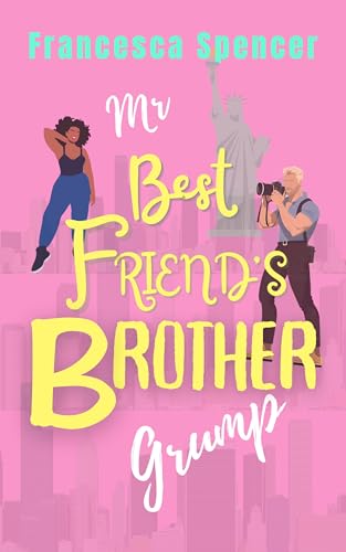 Mr Best Friend's Brother Grump: an enemies to lovers, off-limits, sweet, clean romcom (Mr Grumps Book 2)
