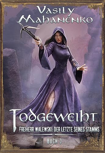 Todgeweiht Buch 3: Eine LitRPG-Serie (Freiherr Walewski: Der Letzte seines Stamms)