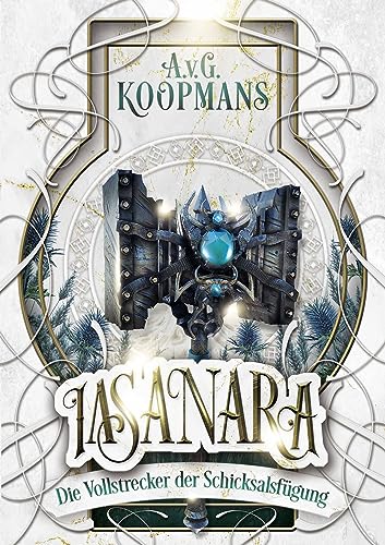 Iasanara - Die Vollstrecker der Schicksalsfügung - Band 5 von 5 : Finale der epischen High-Fantasy Pentalogie