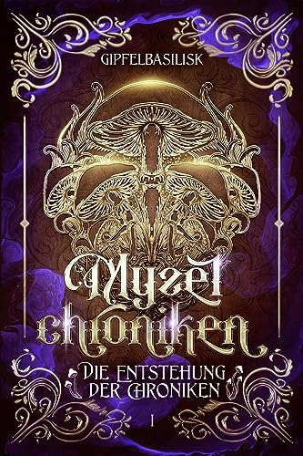 Die Myzelchroniken Band 1: Die Entstehung der Chroniken