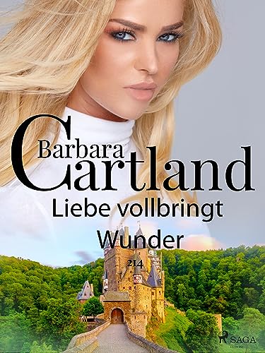 214. Liebe vollbringt Wunder (Die zeitlose Romansammlung von Barbara Cartland)