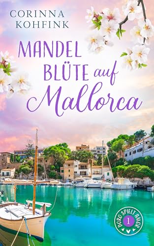 Mandelblüte auf Mallorca: Liebesroman mit heiteren und berührenden Momenten (Doro spielt Amor 1)