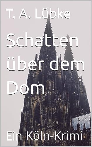 Schatten über dem Dom: Ein Köln-Krimi (Berger & Lehmann - Köln Krimis)