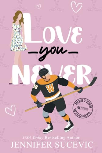 Love You Never: An Enemies-to-Lovers Forced Proximity New Adult Sports Romance (Western Wildcats Hockey, Band 2)