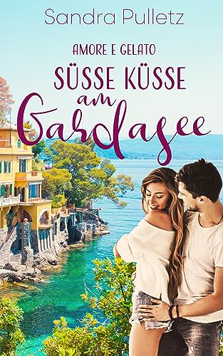 Süße Küsse am Gardasee: Amore e Gelato