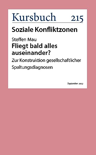 Fliegt bald alles auseinander?: Zur Konstruktion gesellschaftlicher Spaltungsdiagnosen