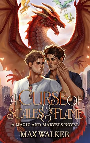 A Curse of Scales and Flame: A Magic and Marvels Novel (Magic & Marvels Book 1)