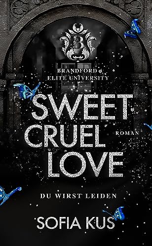 Sweet Cruel Love: Brandford Elite University - College Bully Romance / Enemies To Lovers