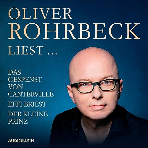 Oliver Rohrbeck liest... Effi Briest / Der kleine Prinz / Das Gespenst von Canterville