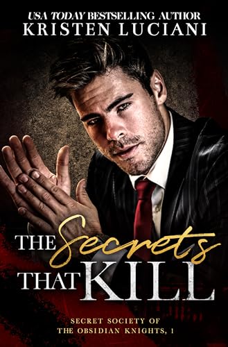 The Secrets That Kill: A Dark Billionaire Enemies To Lovers Romance (Obsidian Knights Secret Society Book 1)