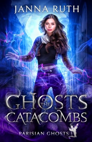 Ghosts of the Catacombs (Parisian Ghosts, Band 1)