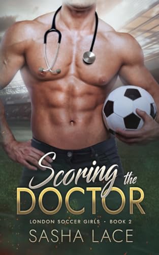 Scoring the Doctor (London Soccer Girls, Band 2)