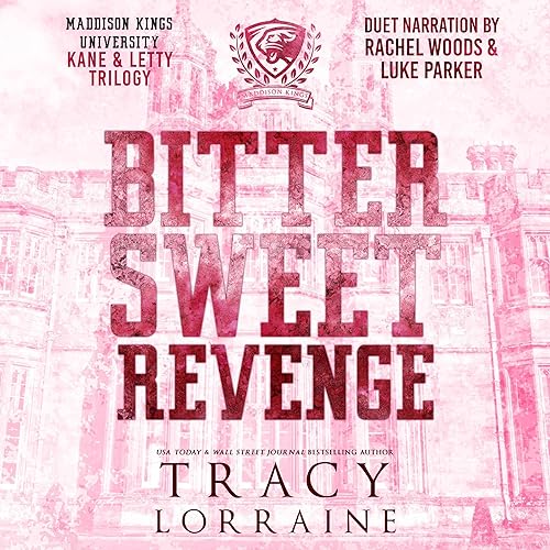 Bitter Sweet Revenge: Kane & Letty Trilogy: A Dark Bully College Romance (Maddison Kings University Collections, Volume 1)