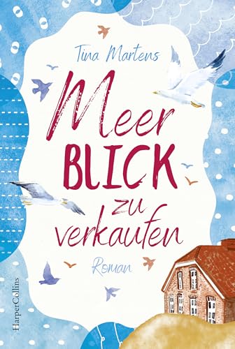 Meerblick zu verkaufen: Roman | Ein alter Gulfhof in Ostfriesland - ein Ort zum Verlieben | Nach »Nordseeglitzern und Küstenträume« der neue Nordsee-Roman von Tina Martens (Nordseeromane 2)