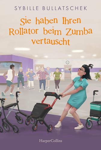 Sie haben Ihren Rollator beim Zumba vertauscht: Senioren und Pfleger sind zurück - wie immer mit viel Herz und Humor (Haus Sonnenuntergang 2)