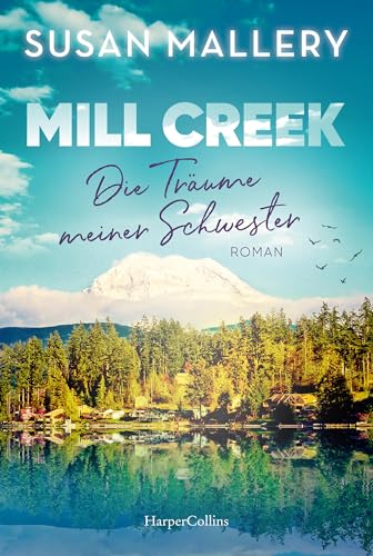 Mill Creek - Die Träume meiner Schwester: Roman | Der emotionale und optimistische neue Sommerroman der New York Times-Bestsellerautorin von »Man liebt nicht nur zur Weihnachtszeit«