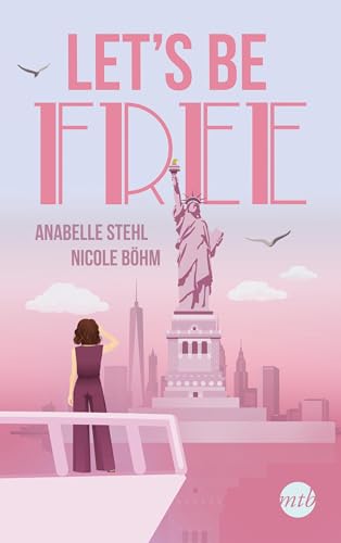 Let's Be Free: Roman | Romantisch und empowernd in New York - das große Finale der »Let's be«-Reihe! (Be-Wild-Serie 3)