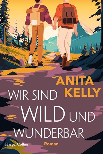 Wir sind wild und wunderbar: Roman | Romantisch, humorvoll und queer - der neue Liebesroman der Autor:in von »Love & Other Disasters«