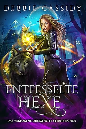 Entfesselte Hexe (Das Verlorene Dreizehnte Sternzeichen 4)