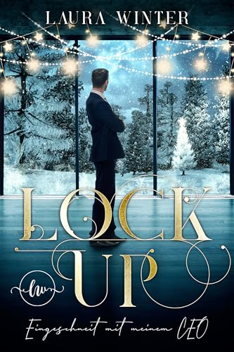 Lock Up : Eingeschneit mit meinem CEO (Eingeschneit zu Weihnachten 2)