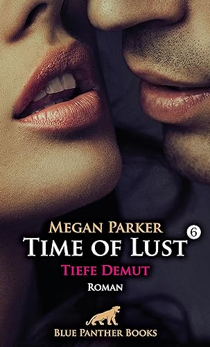 Time of Lust | Band 6 | Tiefe Demut | Roman: Er verlangt permanente Demut und absolute Unterwerfung ... (Time of Lust Roman)