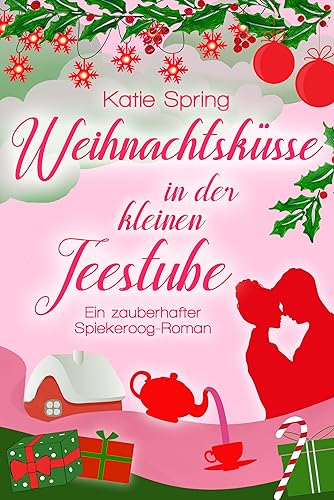 Weihnachtsküsse in der kleinen Teestube: Ein zauberhafter Spiekeroog-Roman für deine Auszeit an der Nordsee