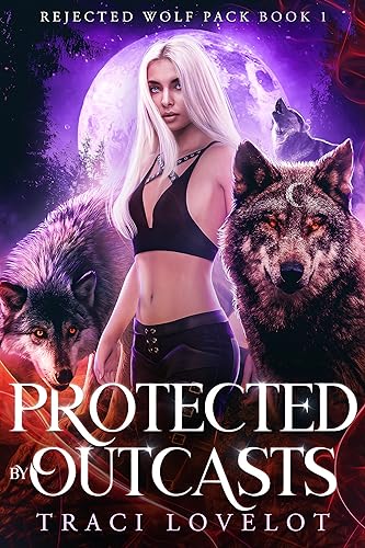 Protected by Outcasts: Rejected Fated Mates Paranormal Romance (Rejected Wolf Pack Book 1)