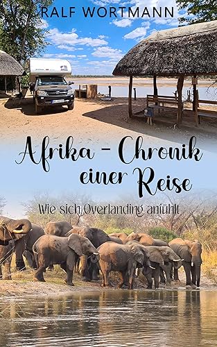 Afrika - Chronik einer Reise: Wie sich Overlanding anfühlt
