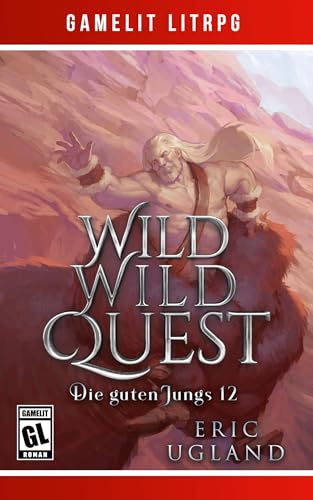 Wild Wild Quest: Ein Fantasy-LitRPG/GameLit-Roman (Die guten Jungs 12)
