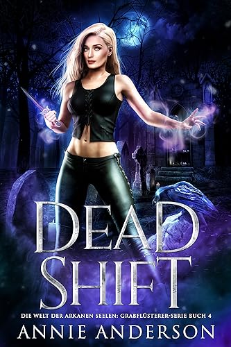 Dead Shift (Die Welt der Arkanen Seelen: Grabflüsterer 4)