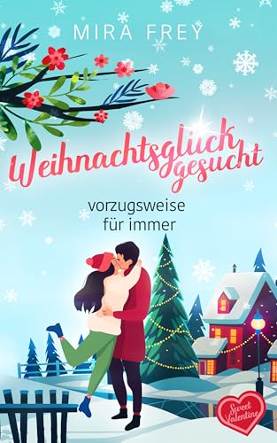 Weihnachtsglück gesucht - vorzugsweise für immer (Sweet Valentine 1)