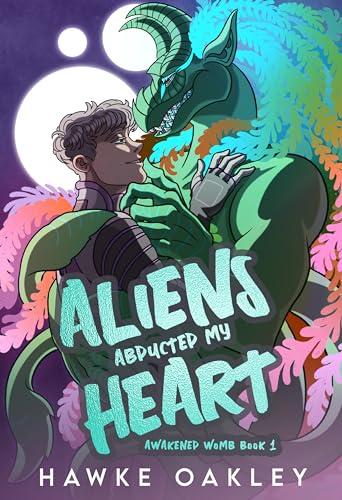 Aliens Abducted My Heart (Awakened Womb Book 1)