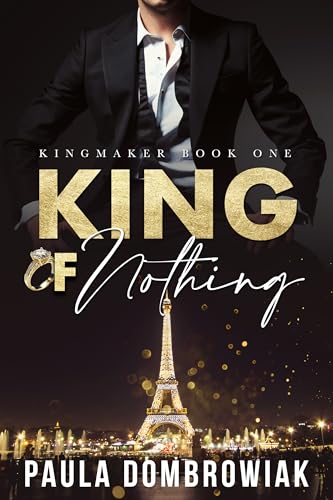 King of Nothing: A Steamy, Billionaire, Marriage of Convenience Romance (Kingmaker Trilogy Book 1)