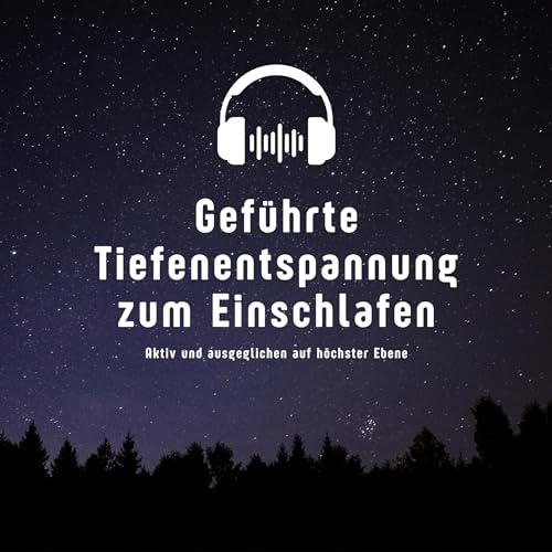 Geführte Tiefenentspannung zum Einschlafen: Aktiv und ausgeglichen auf höchster Ebene